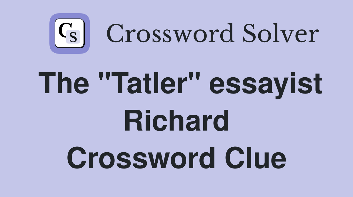 The "Tatler" essayist Richard Crossword Clue