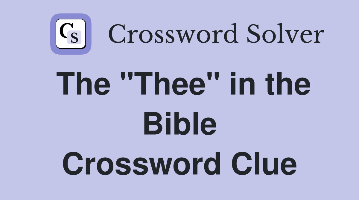The "Thee" in the Bible Crossword Clue