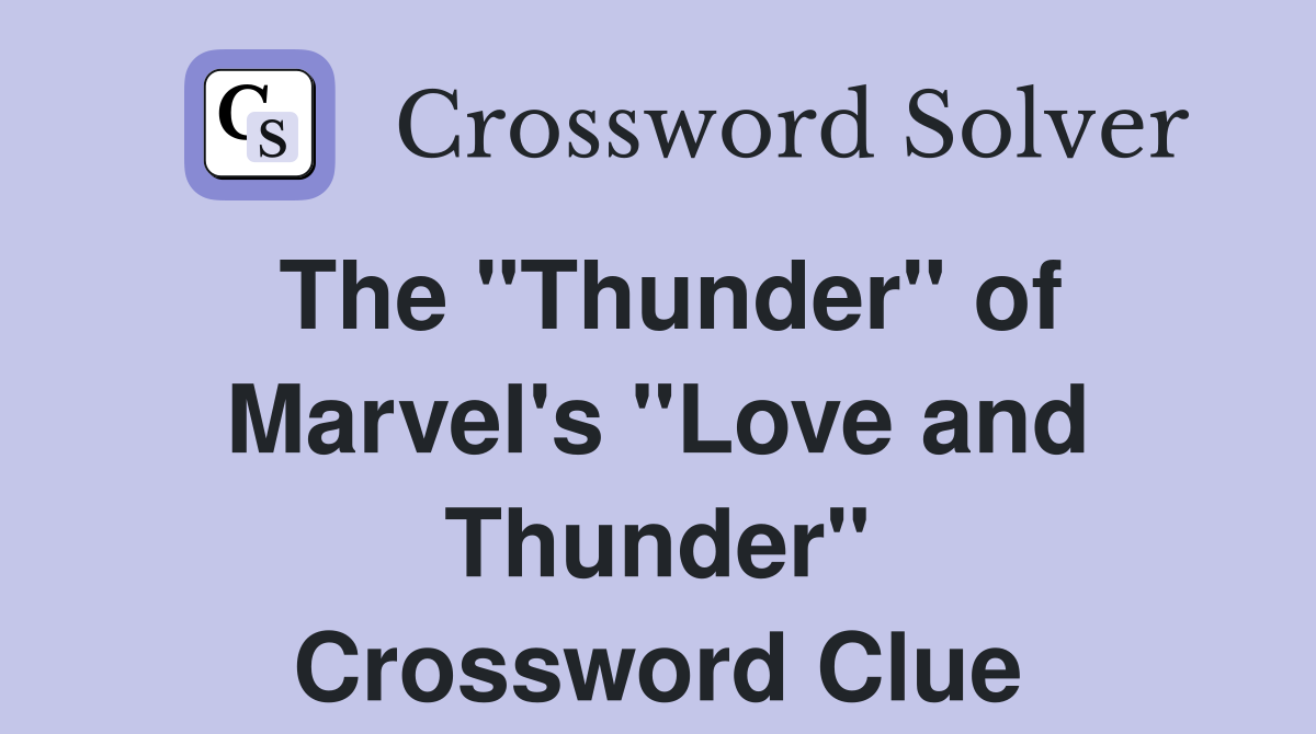 The "Thunder" of Marvel's "Love and Thunder" Crossword Clue
