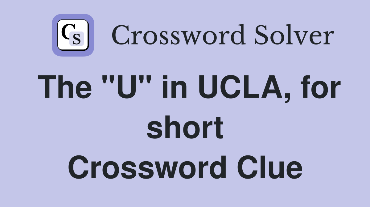 The "U" in UCLA, for short Crossword Clue