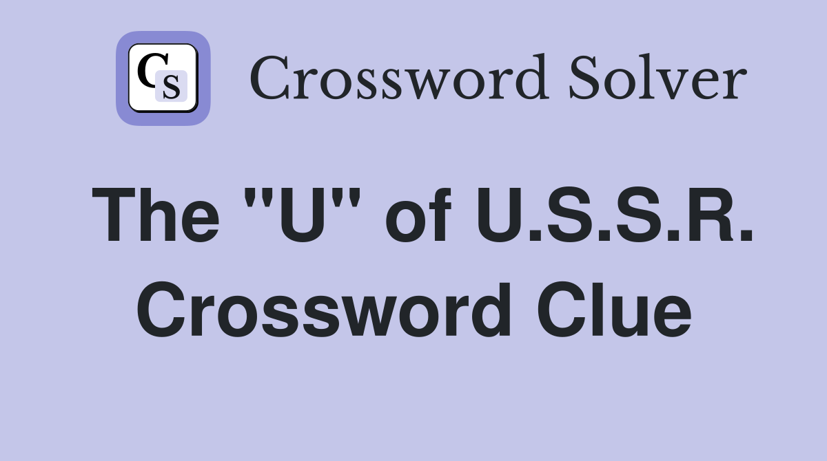 The "U" of U.S.S.R. Crossword Clue