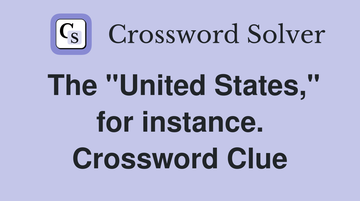 The "United States," for instance. Crossword Clue