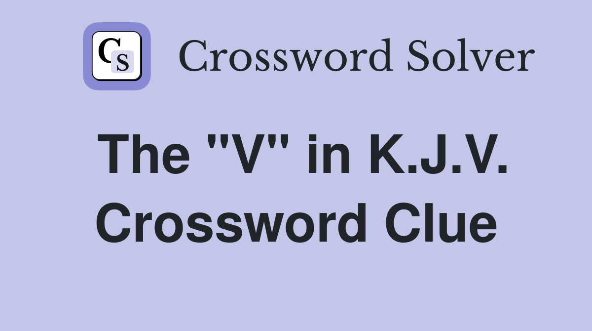 The "V" in K.J.V. Crossword Clue
