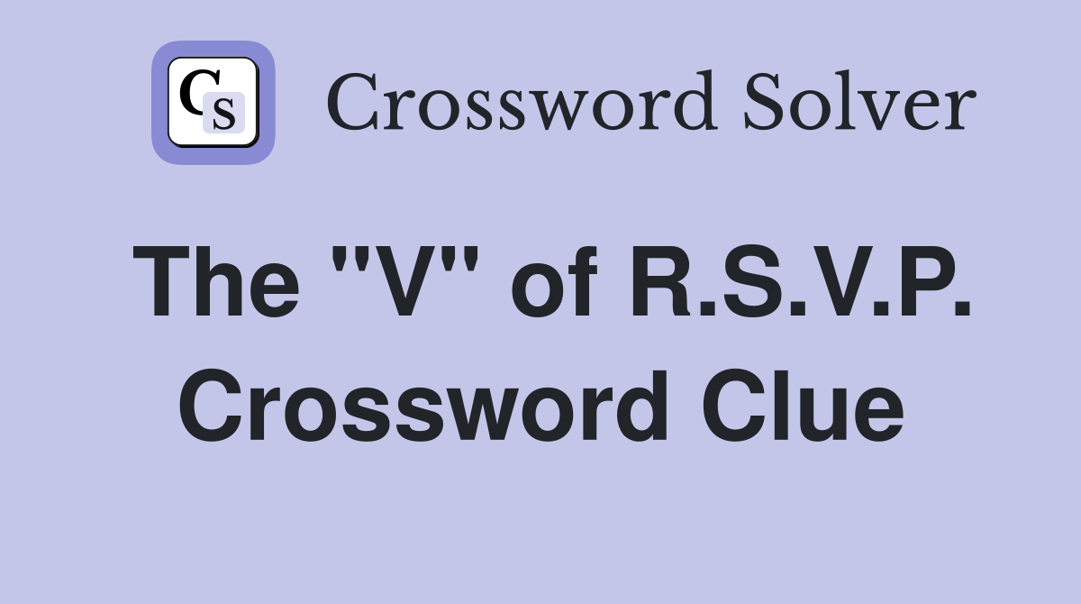 The "V" of R.S.V.P. Crossword Clue