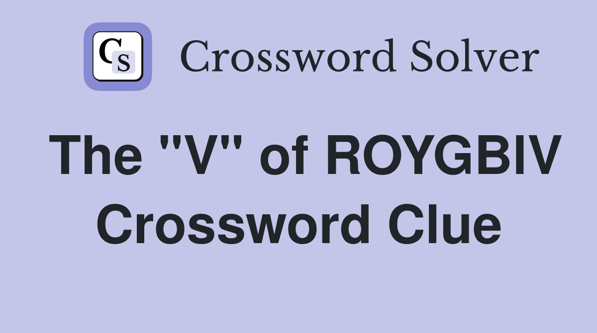 The "V" of ROYGBlV Crossword Clue