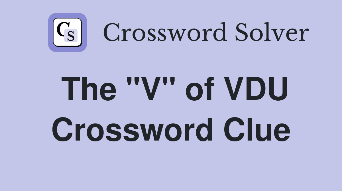 The "V" of VDU Crossword Clue