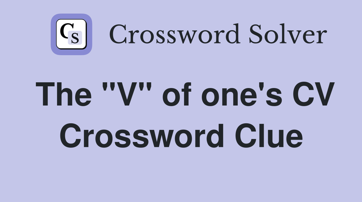 The "V" of one's CV Crossword Clue