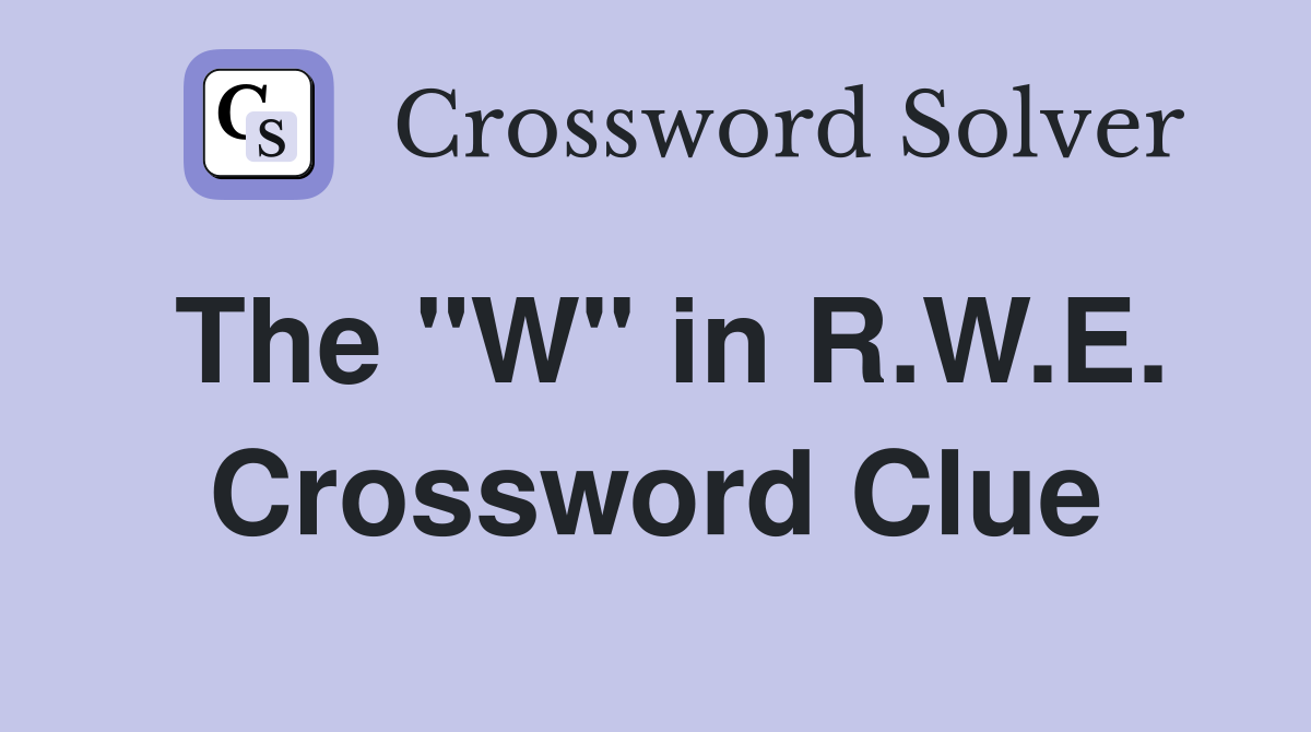 The "W" in R.W.E. Crossword Clue
