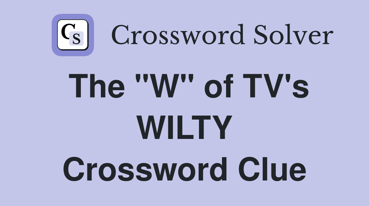 The "W" of TV's WILTY Crossword Clue