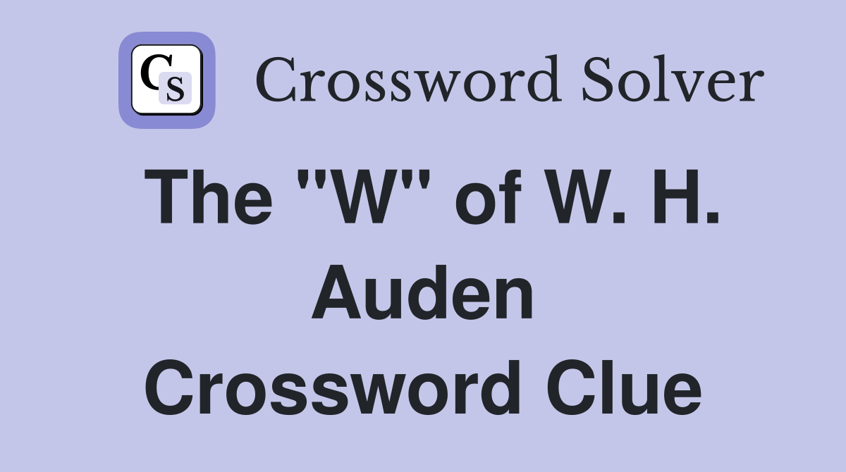 The "W" of W. H. Auden Crossword Clue