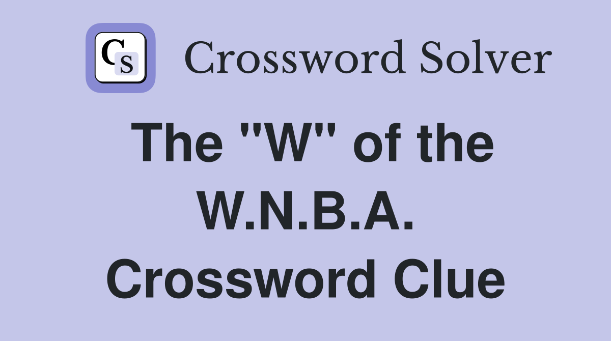 The "W" of the W.N.B.A. Crossword Clue