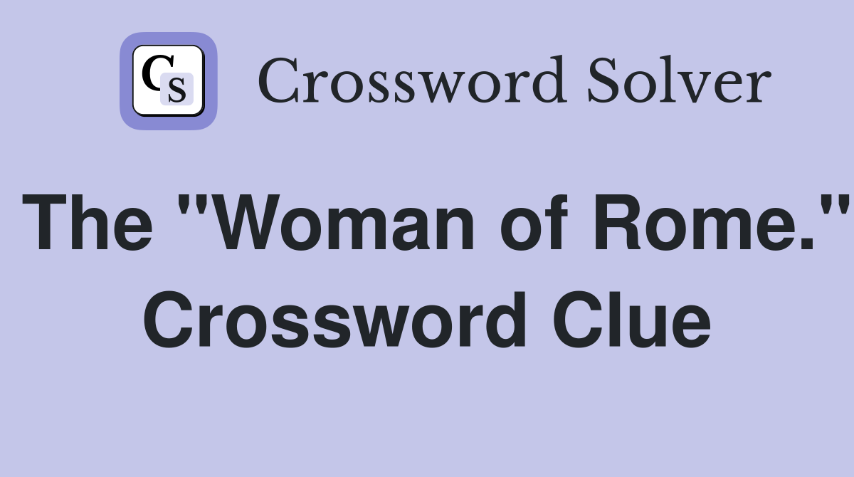The "Woman of Rome." Crossword Clue