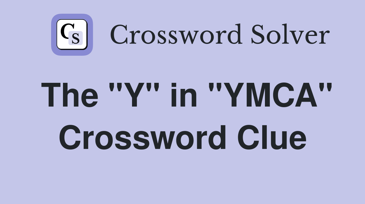 The "Y" in "YMCA" Crossword Clue