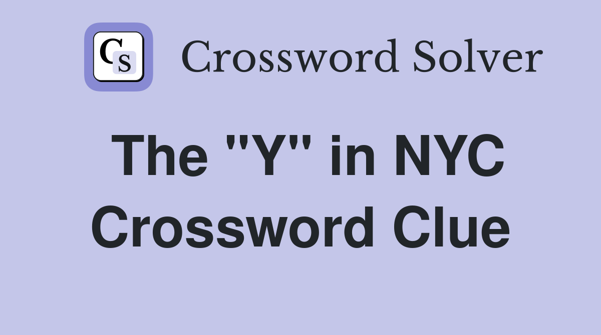 The "Y" in NYC Crossword Clue