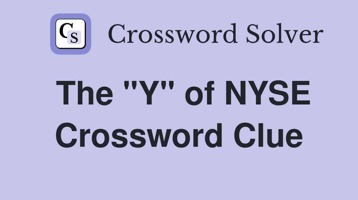 The "Y" of NYSE Crossword Clue