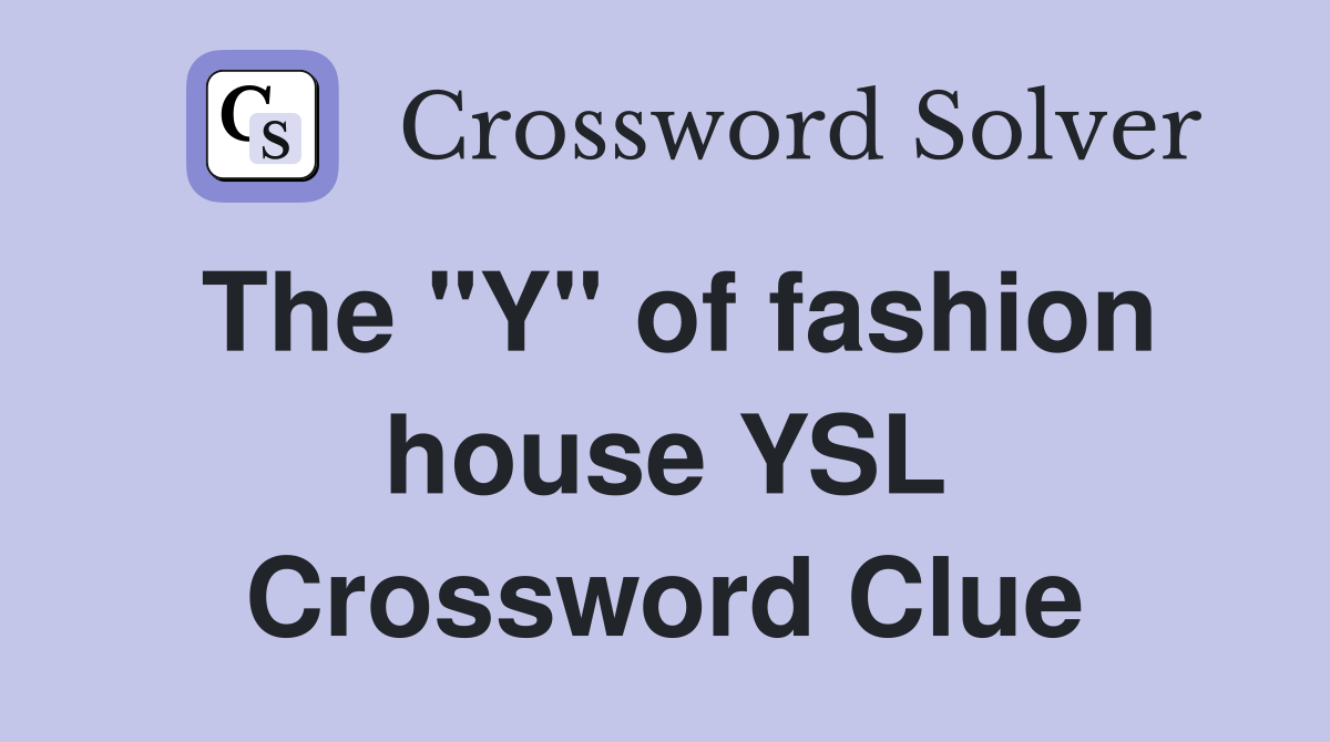 The "Y" of fashion house YSL Crossword Clue