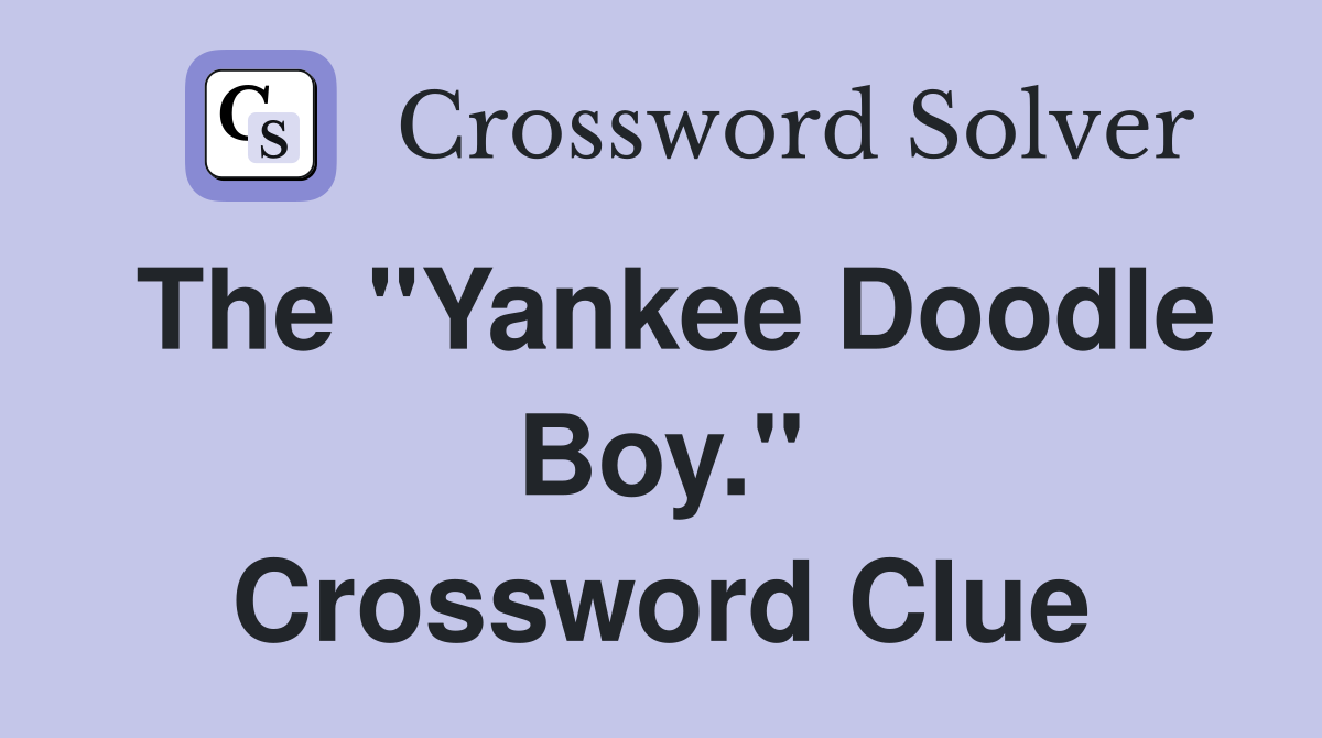 The "Yankee Doodle Boy." Crossword Clue