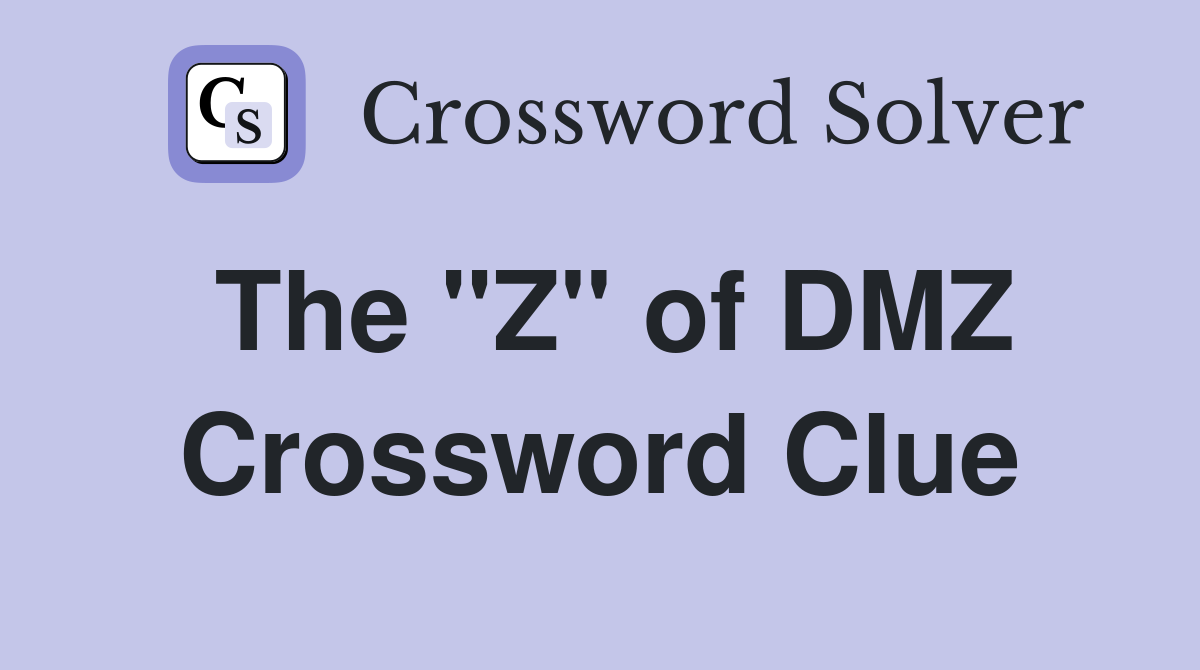The "Z" of DMZ Crossword Clue
