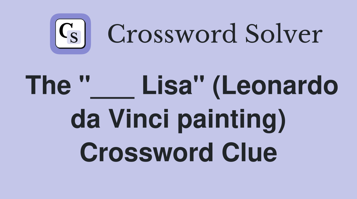 The "___ Lisa" (Leonardo da Vinci painting) Crossword Clue