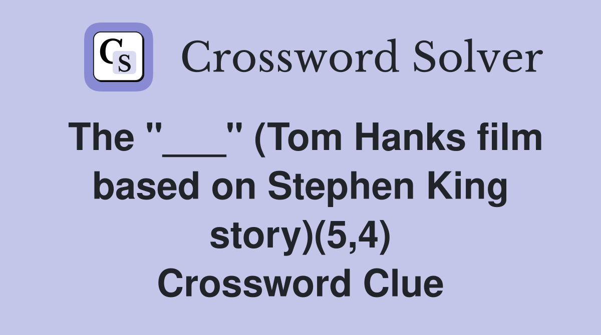 The "___" (Tom Hanks film based on Stephen King story)(5,4) Crossword Clue