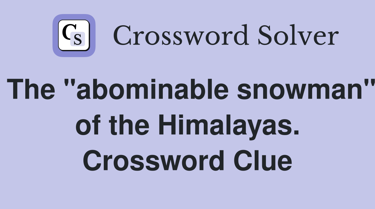 The "abominable snowman" of the Himalayas. Crossword Clue