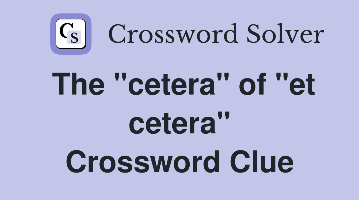 The "cetera" of "et cetera" Crossword Clue