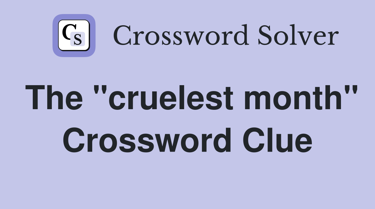 The "cruelest month" Crossword Clue