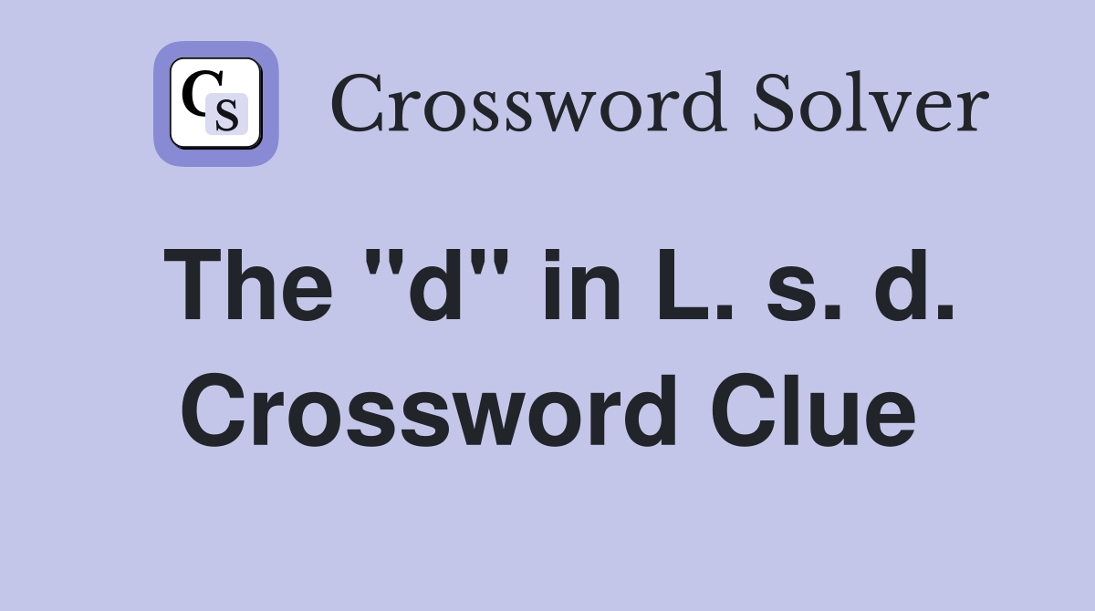The "d" in L. s. d. Crossword Clue