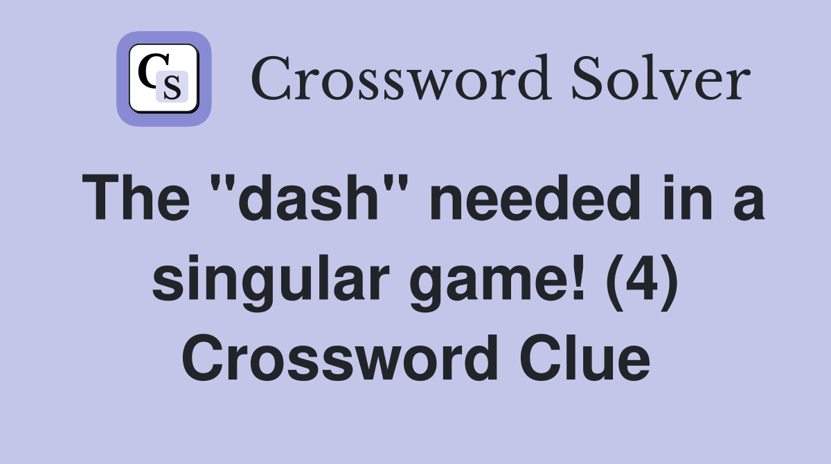 The "dash" needed in a singular game! (4) Crossword Clue