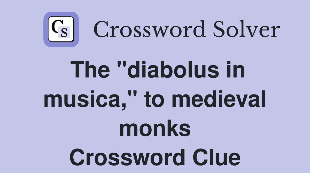 The "diabolus in musica," to medieval monks Crossword Clue