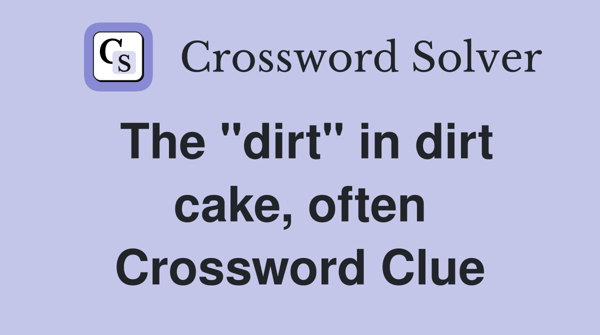 The "dirt" in dirt cake, often Crossword Clue