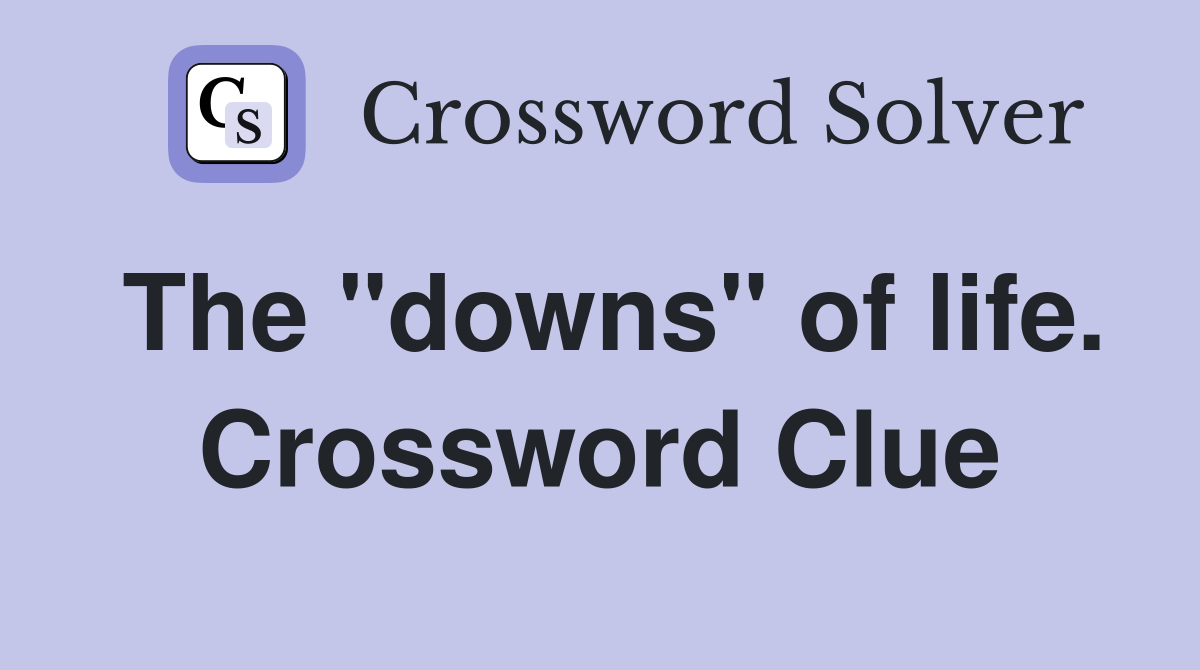 The "downs" of life. Crossword Clue