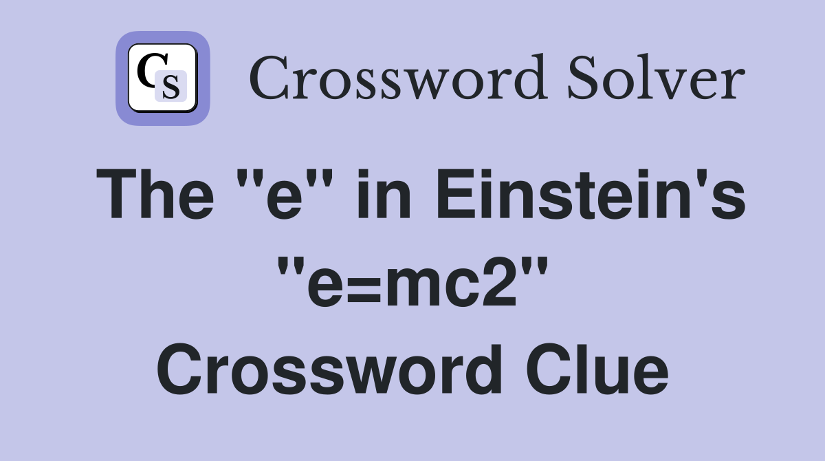 The "e" in Einstein's "e=mc2" Crossword Clue