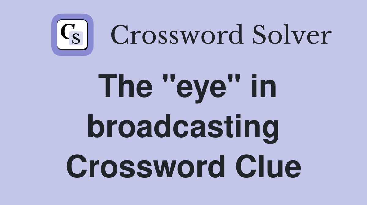 The "eye" in broadcasting Crossword Clue