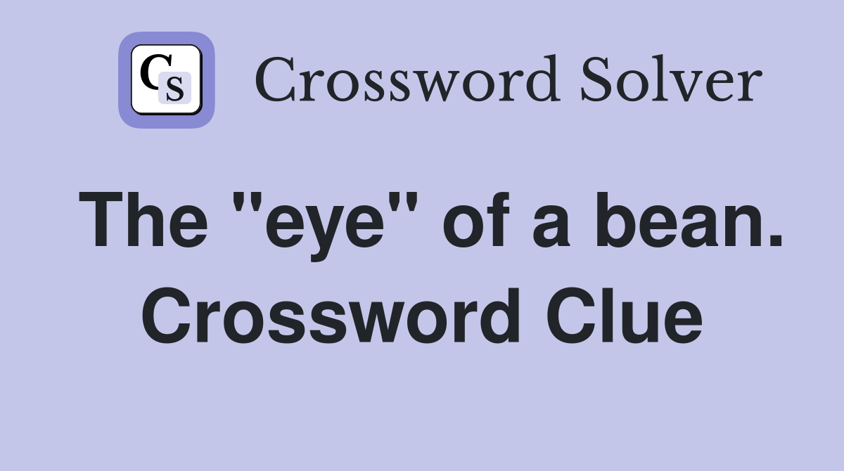 The "eye" of a bean. Crossword Clue