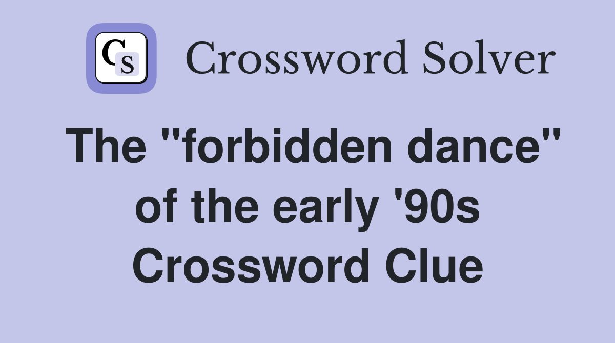 The "forbidden dance" of the early '90s Crossword Clue