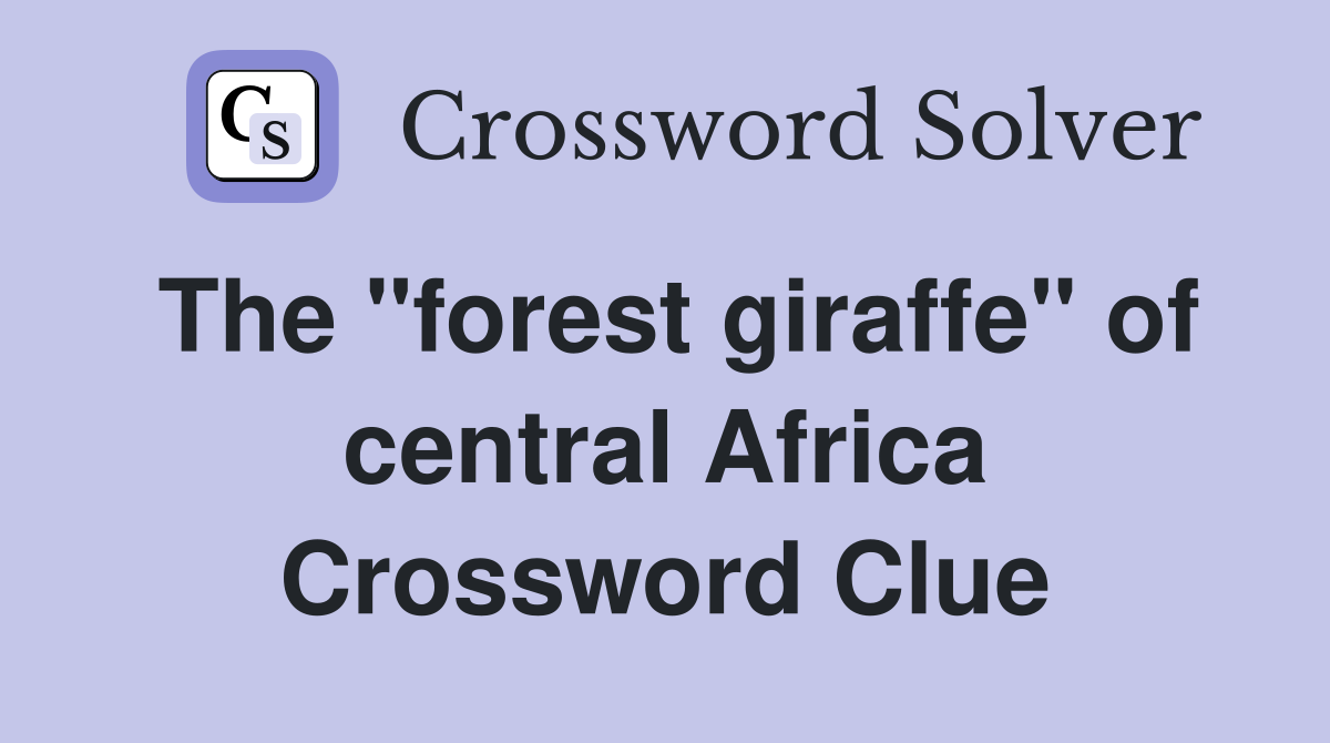 The "forest giraffe" of central Africa Crossword Clue