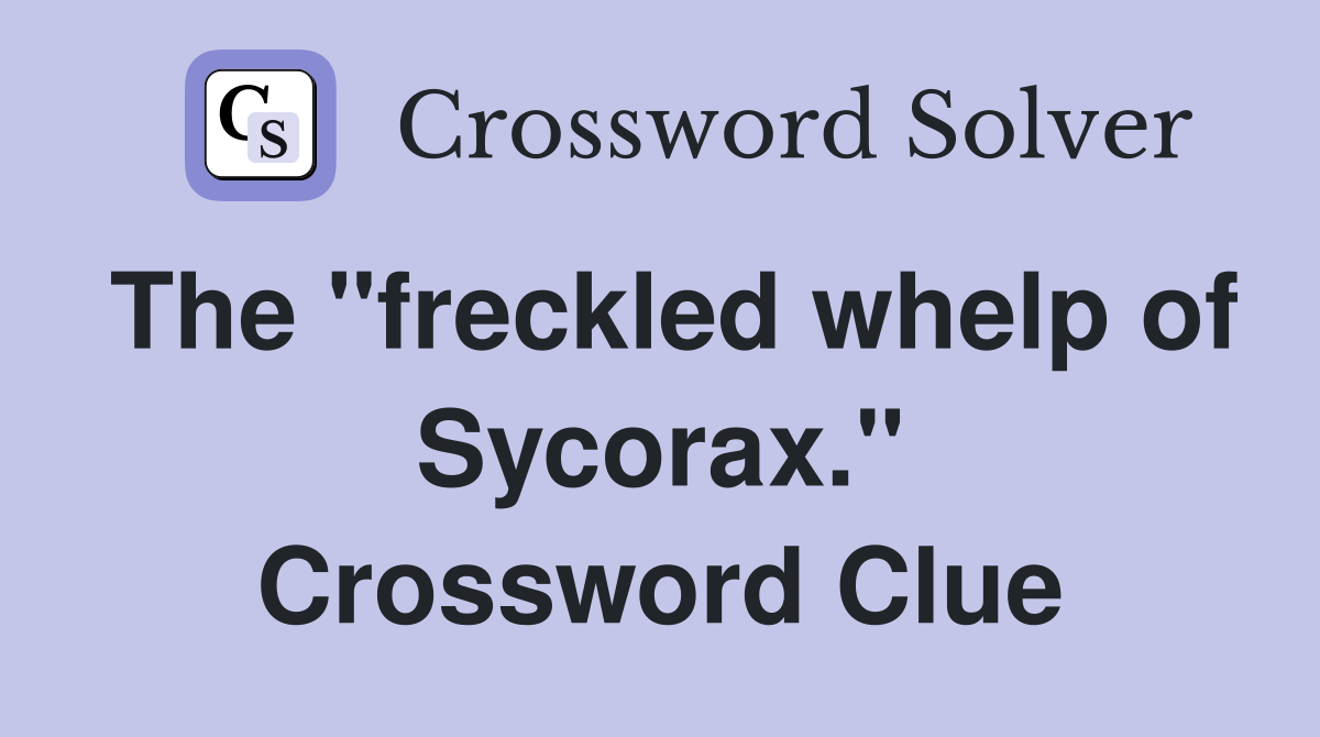 The "freckled whelp of Sycorax." Crossword Clue