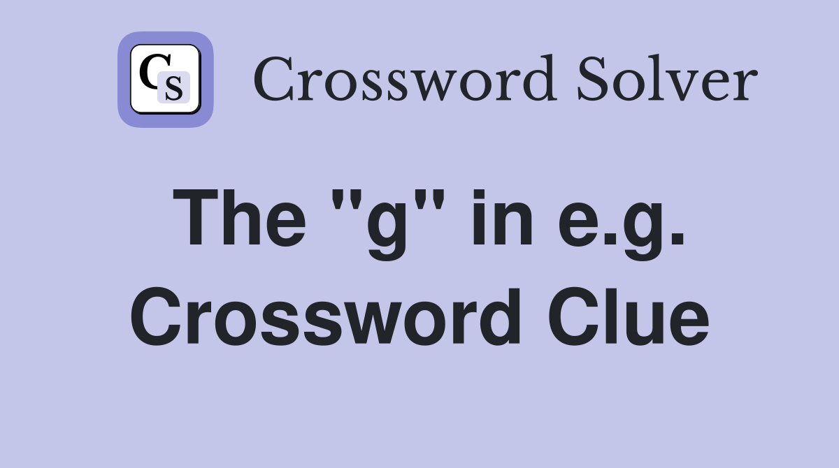 The "g" in e.g. Crossword Clue