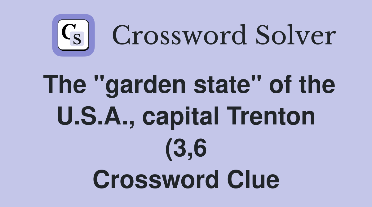 The quot garden state quot of the U S A capital Trenton (3 6) Crossword The quot garden state quot of the U S A capital Trenton (3 6) Crossword