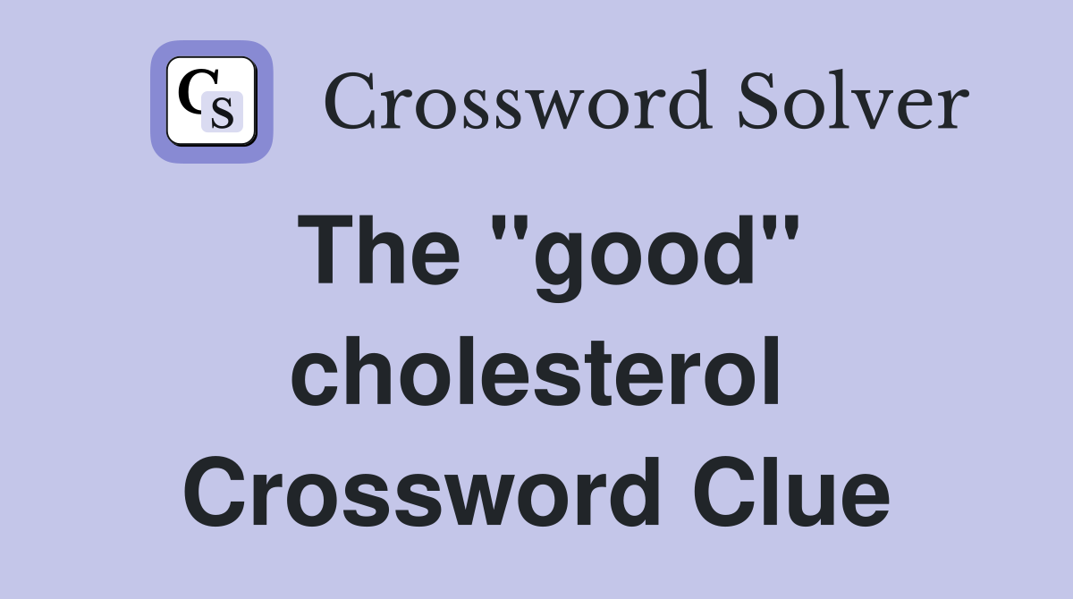 The "good" cholesterol Crossword Clue
