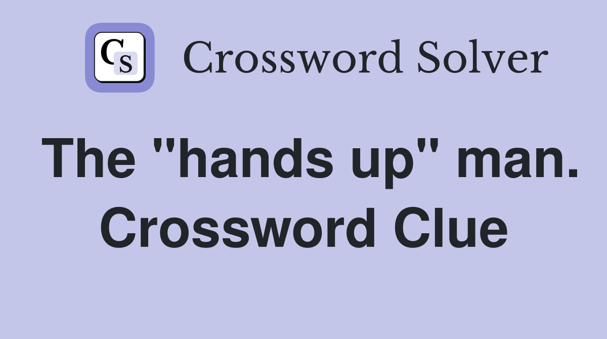 The "hands up" man. Crossword Clue