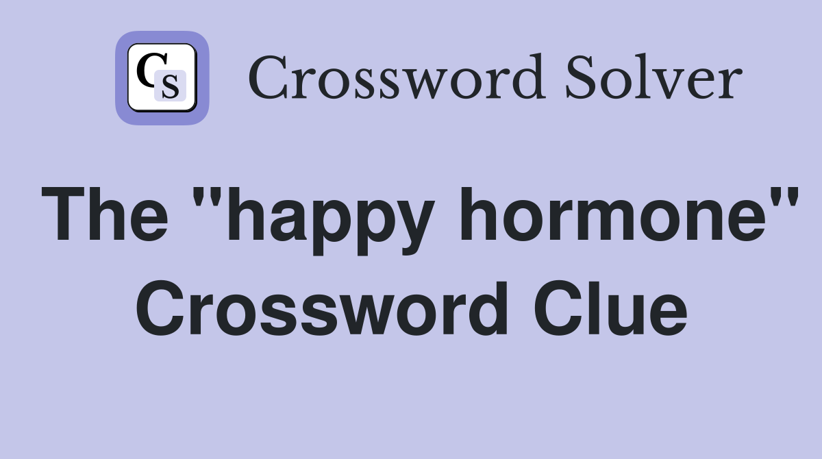 The "happy hormone" Crossword Clue