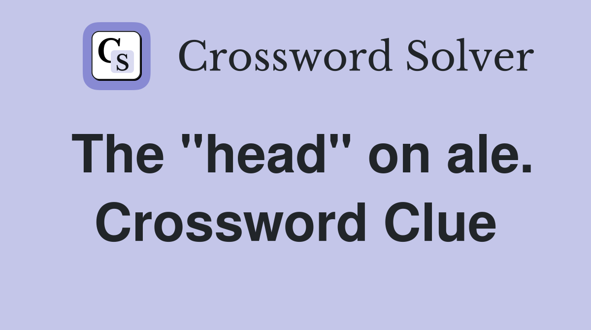 The "head" on ale. Crossword Clue