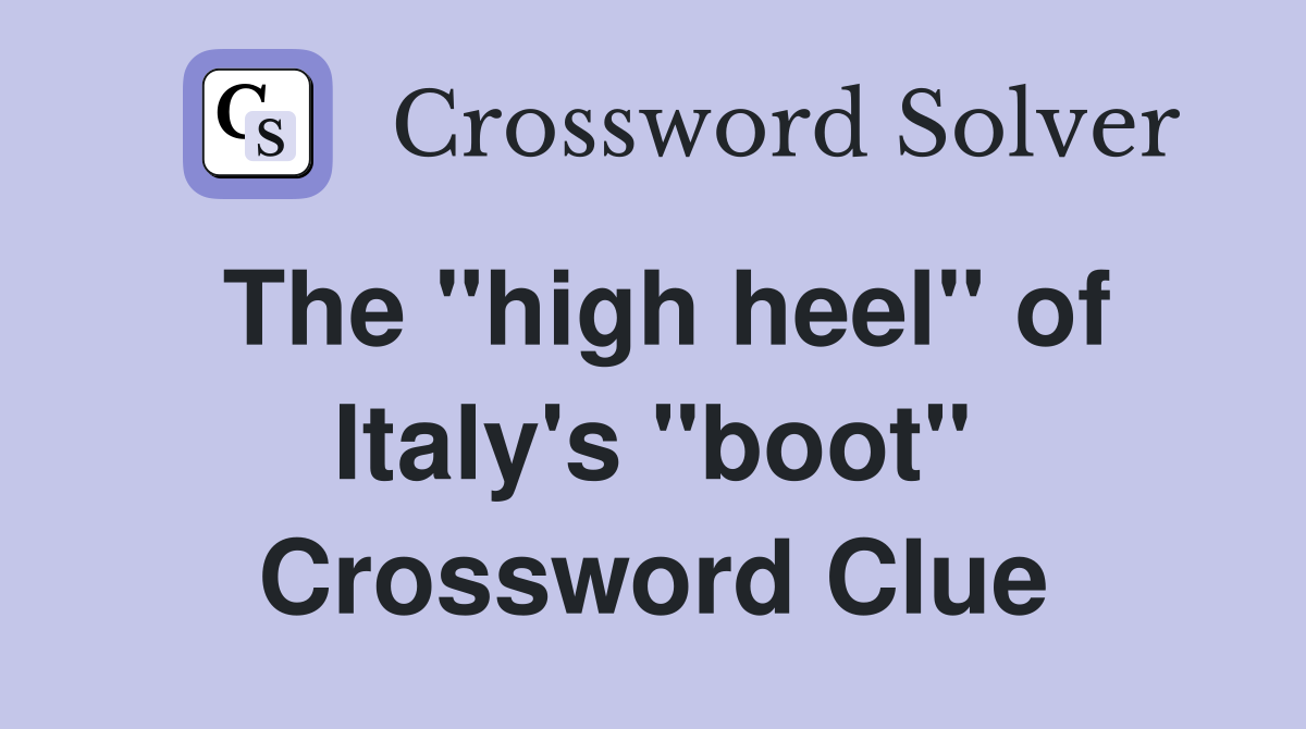 The "high heel" of Italy's "boot" Crossword Clue