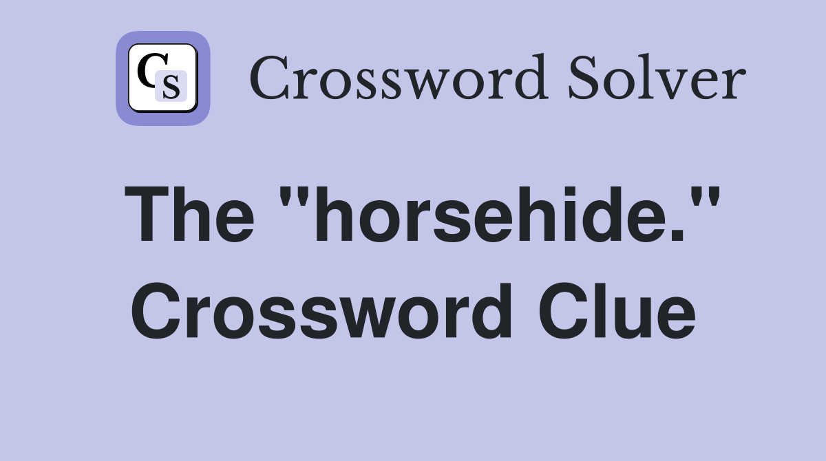 The "horsehide." Crossword Clue