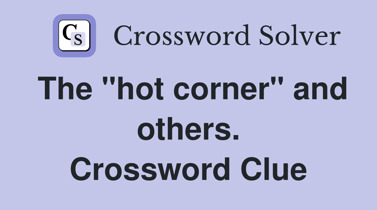 The "hot corner" and others. Crossword Clue