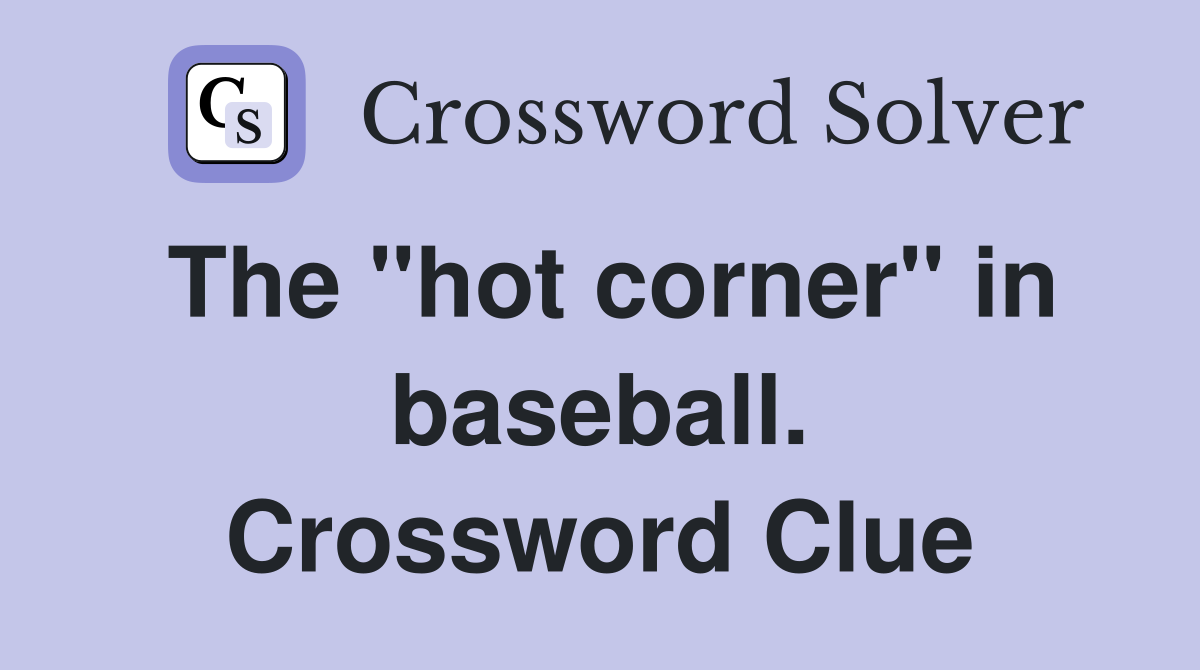The "hot corner" in baseball. Crossword Clue