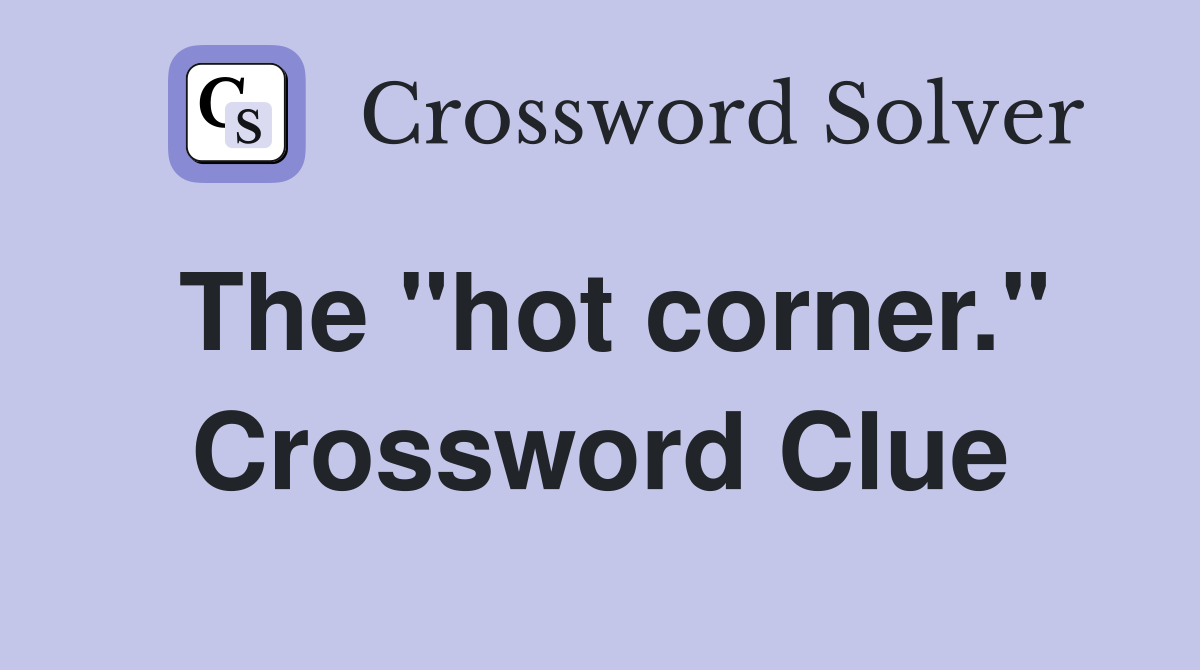 The "hot corner." Crossword Clue