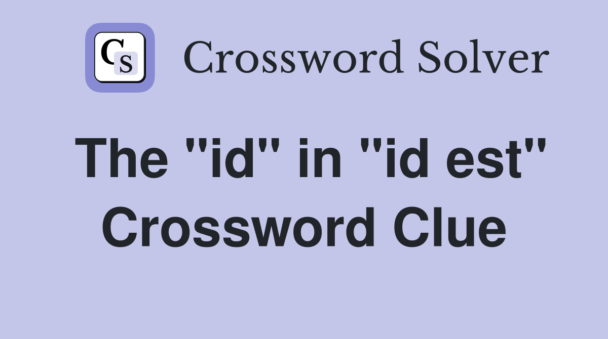 The "id" in "id est" Crossword Clue